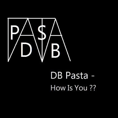 DB Pasta - How Is You ?? 