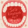 So’o kayzaeh ay?