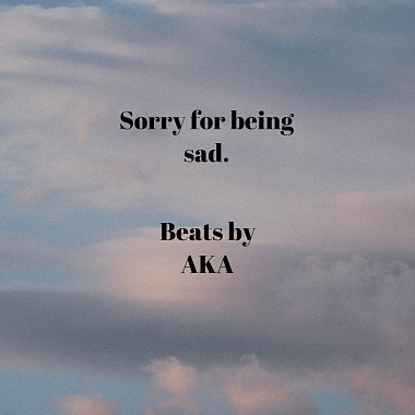 Sorry For Being sad.