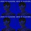 Love is illusion 