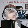 I’m used to being alone