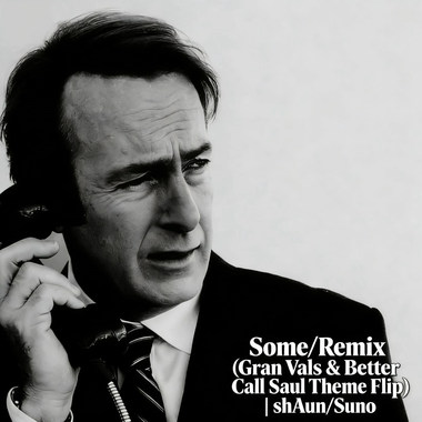 Some/Remix (Gran Vals & Better Call Saul Theme Flip)