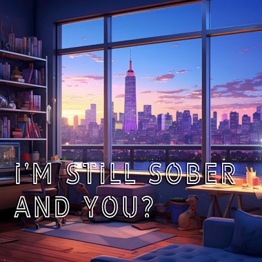 ‘我还清醒，你呢？’- I'm Still Sober, And You?