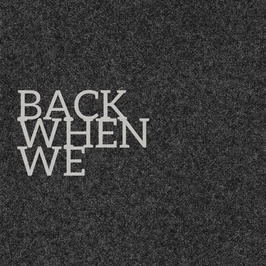 Back When We