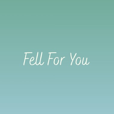 Fell For You