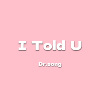 I Told U