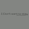I don’t want to stay