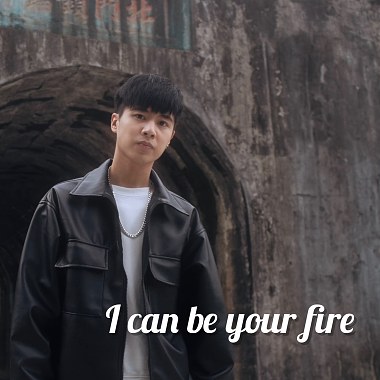 I can be your fire