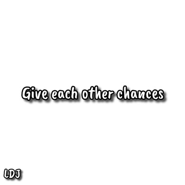 LDJ - 多给彼此机会 Give each other chances