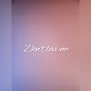 Don't love me feat. BL8SS