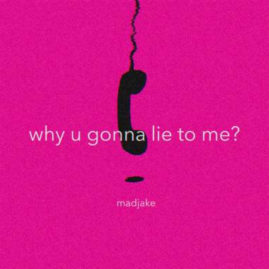 why u gonna lie to me?