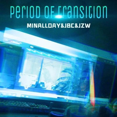 过渡期 - JZW & JBC & MinAllDay家铭 (Period Of Transition)