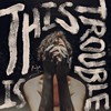 This Is Trouble