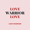 Love warrior 爱的战士