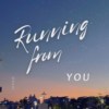 Running From You