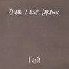 Our Last Drink