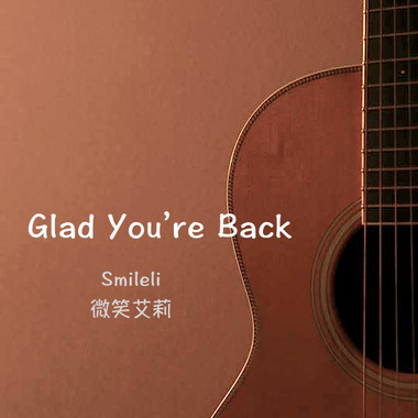 Glad You're Back (真开心你回来了)