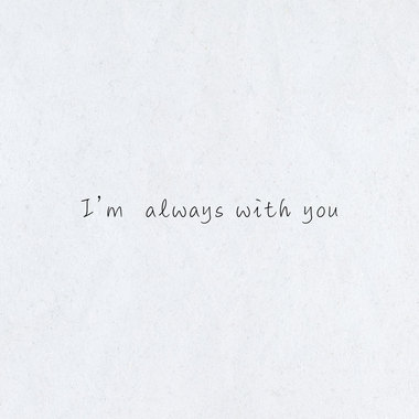 I'm always with you