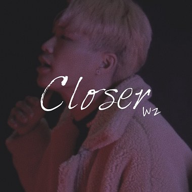 Closer 关闭/靠近 - 唯之wz  feat.翼安、毅驹