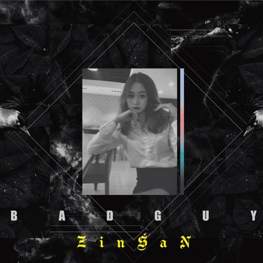 Zinsan -【Bad Guy】