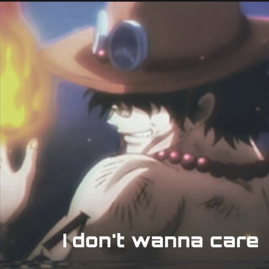 i dont wanna care