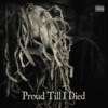 PROUD TILL I DIED