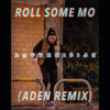 ROLL SOME MO REMIX(ADEN REMIX)