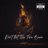 Don't Let The Fire Burn