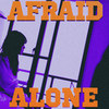 Afraid Alone