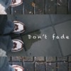 Don’t fade