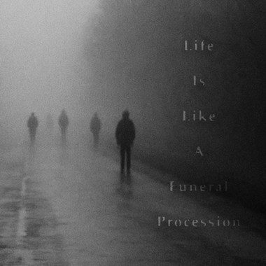 Life-is-like-a-funeral-procession