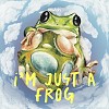 I'm Just a Frog  (我只是一只青蛙)
