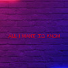 All I want to know