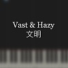 Vast & Hazy - 文明 (The Great Beyond) 钢琴即兴
