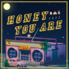 02 Honey You Are