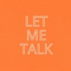 LET ME TALK