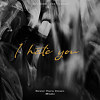 NTD -【I HATE YOU】邑子Yiz / T-easy / MI€€ODE