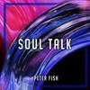 Peter Fish－Soul Talk（Pro.Kast Chain)