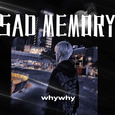 【Sad Memory】- whywhy坏坏