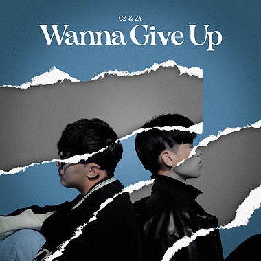 CZ 陈昶至 & ZY曾子约 -【Wanna Give Up】