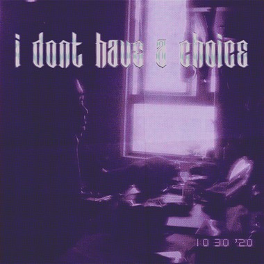 I Don't Have a Choice