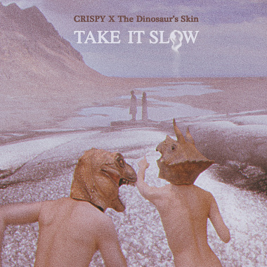 Take It Slow (恐龙的皮 X Crispy脆乐团)
