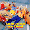 All My Friends Are Dead (正式版)