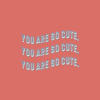 You are so cute. (Demo)