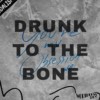 Drunk To The Bone