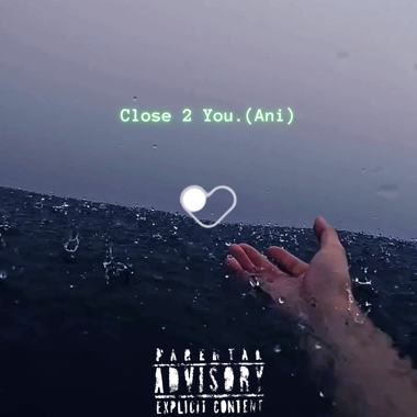Close 2 You. (Ani)