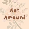 Not Around