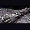 YM - When I die