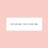 I'm doing this for me